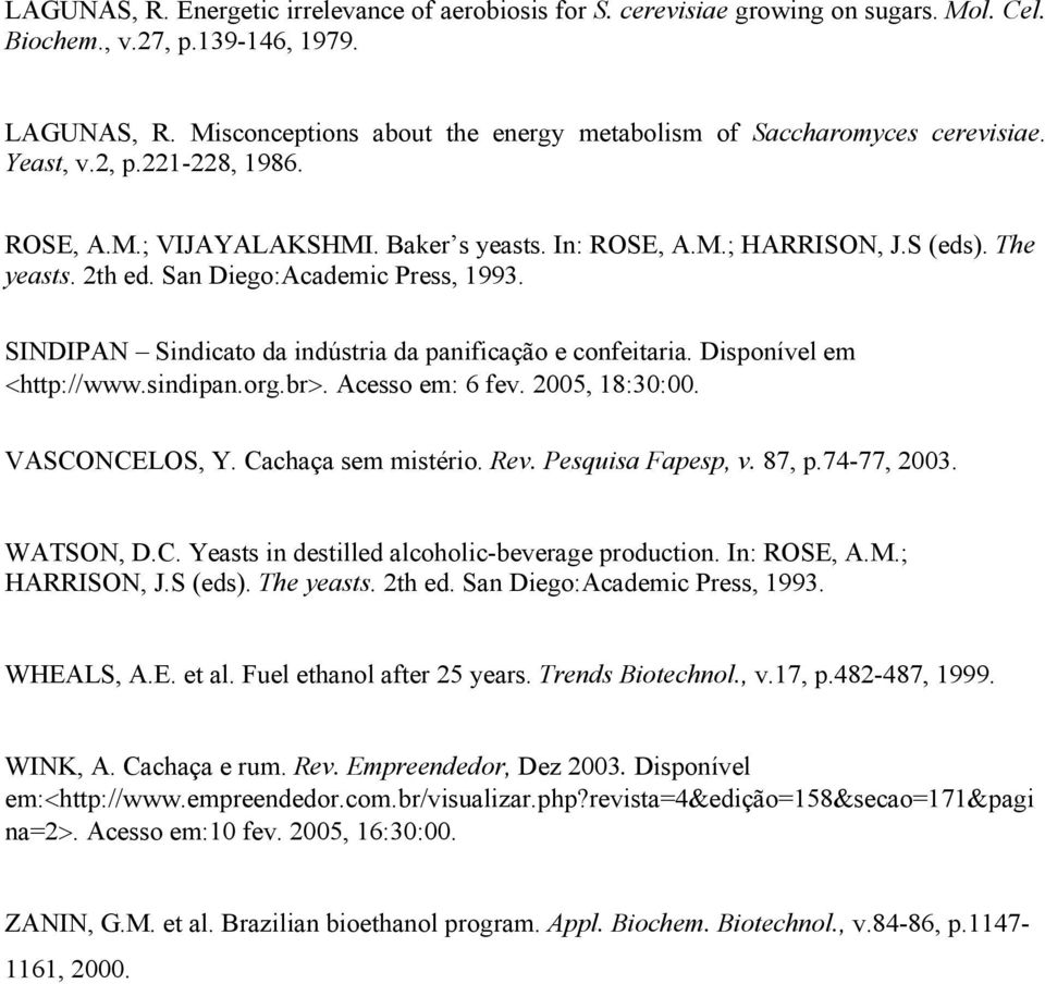 San Diego:Academic Press, 1993. SINDIPAN Sindicato da indústria da panificação e confeitaria. Disponível em <http://www.sindipan.org.br>. Acesso em: 6 fev. 2005, 18:30:00. VASCONCELOS, Y.