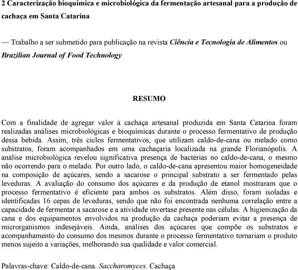 durante o processo fermentativo de produção dessa bebida.