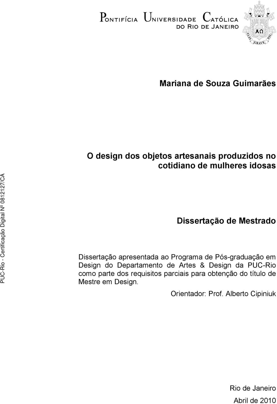 do Departamento de Artes & Design da PUC-Rio como parte dos requisitos parciais para obtenção