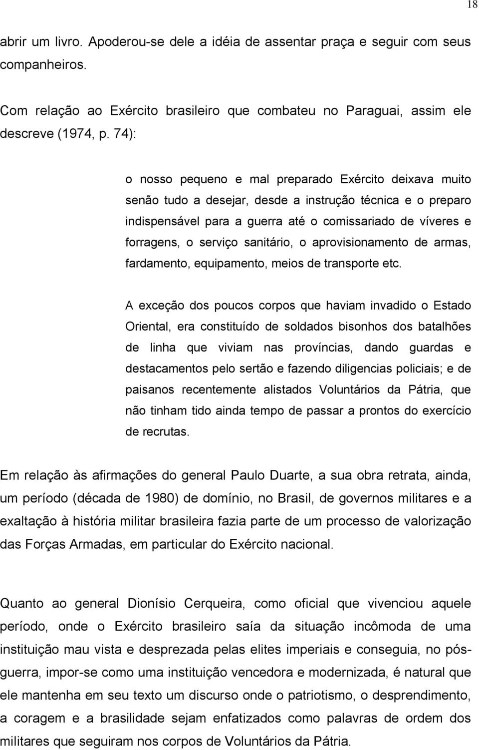 serviço sanitário, o aprovisionamento de armas, fardamento, equipamento, meios de transporte etc.