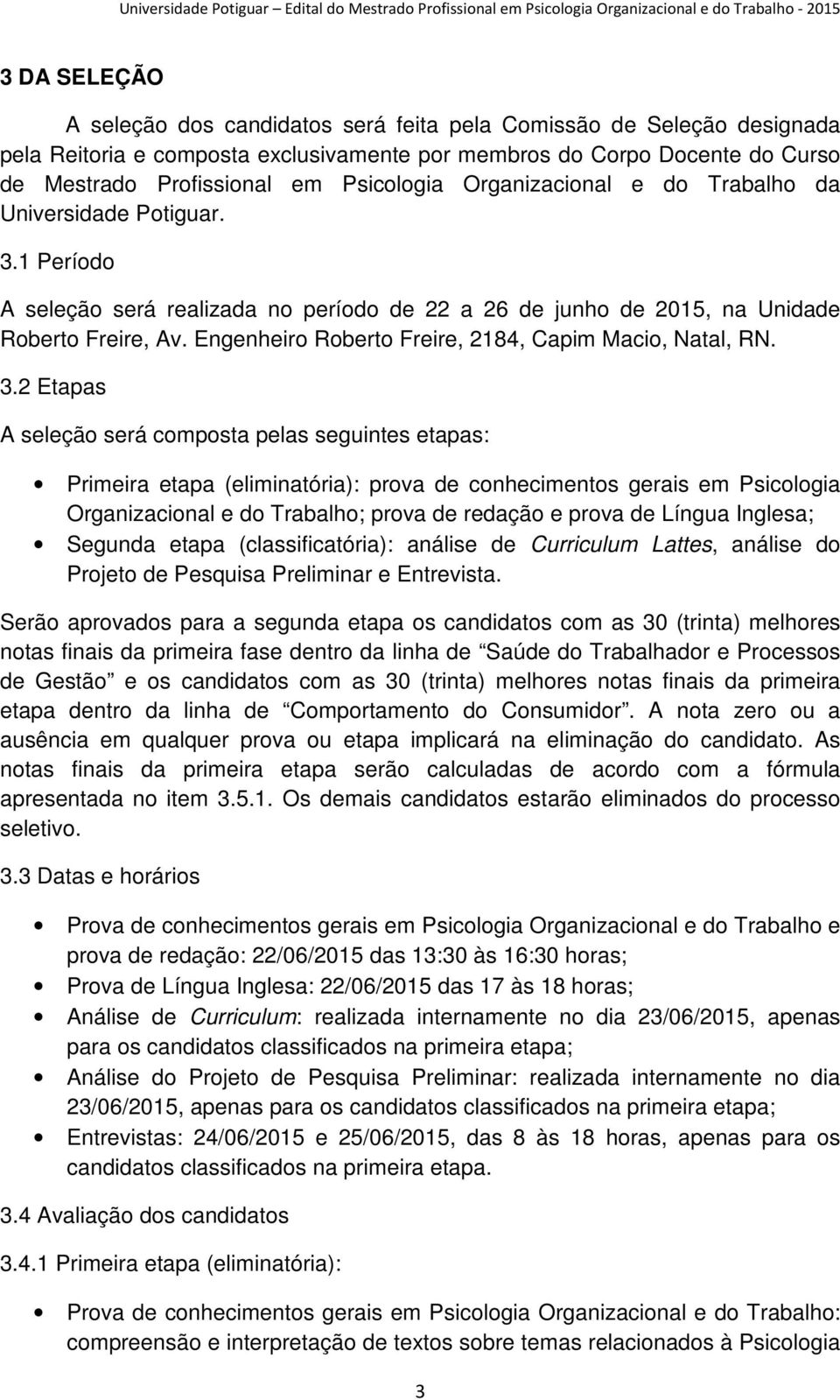 Engenheiro Roberto Freire, 2184, Capim Macio, Natal, RN. 3.