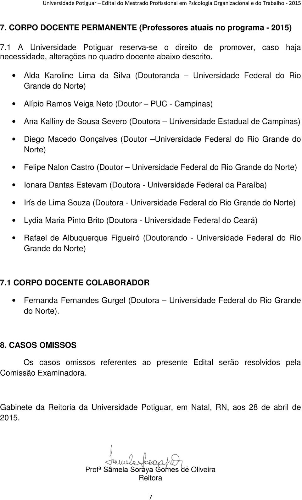 Campinas) Diego Macedo Gonçalves (Doutor Universidade Federal do Rio Grande do Norte) Felipe Nalon Castro (Doutor Universidade Federal do Rio Grande do Norte) Ionara Dantas Estevam (Doutora -