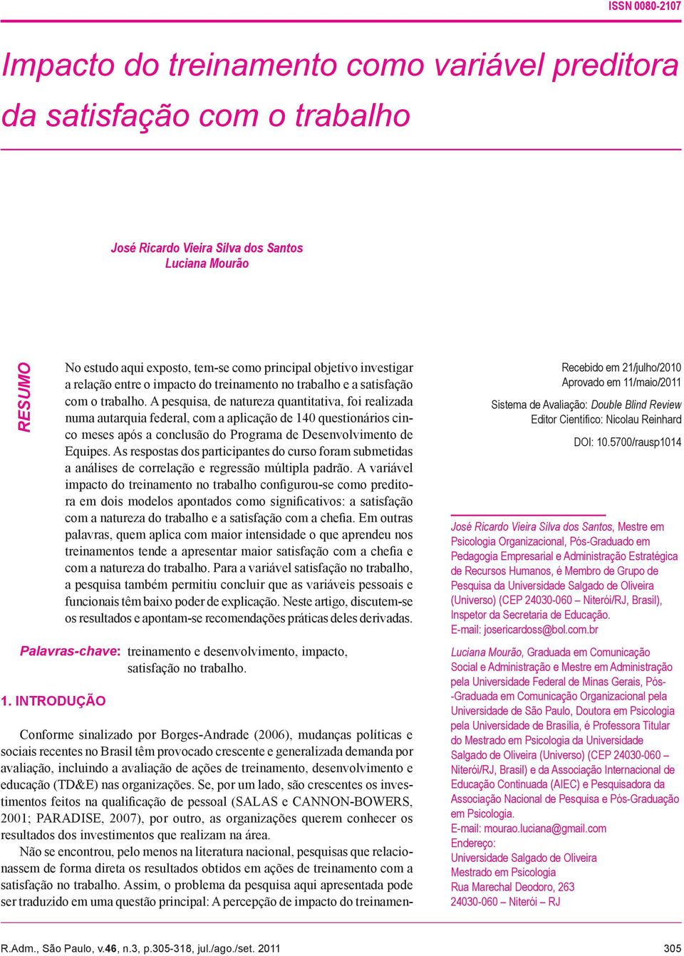 A pesquisa, de natureza quantitativa, foi realizada numa autarquia federal, com a aplicação de 140 questionários cinco meses após a conclusão do Programa de Desenvolvimento de Equipes.