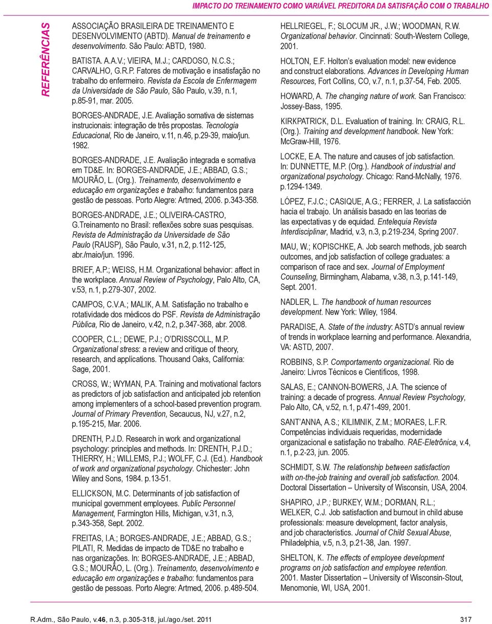 Revista da Escola de Enfermagem da Universidade de São Paulo, São Paulo, v.39, n.1, p.85-91, mar. 2005. BORGES-ANDRADE, J.E. Avaliação somativa de sistemas instrucionais: integração de três propostas.