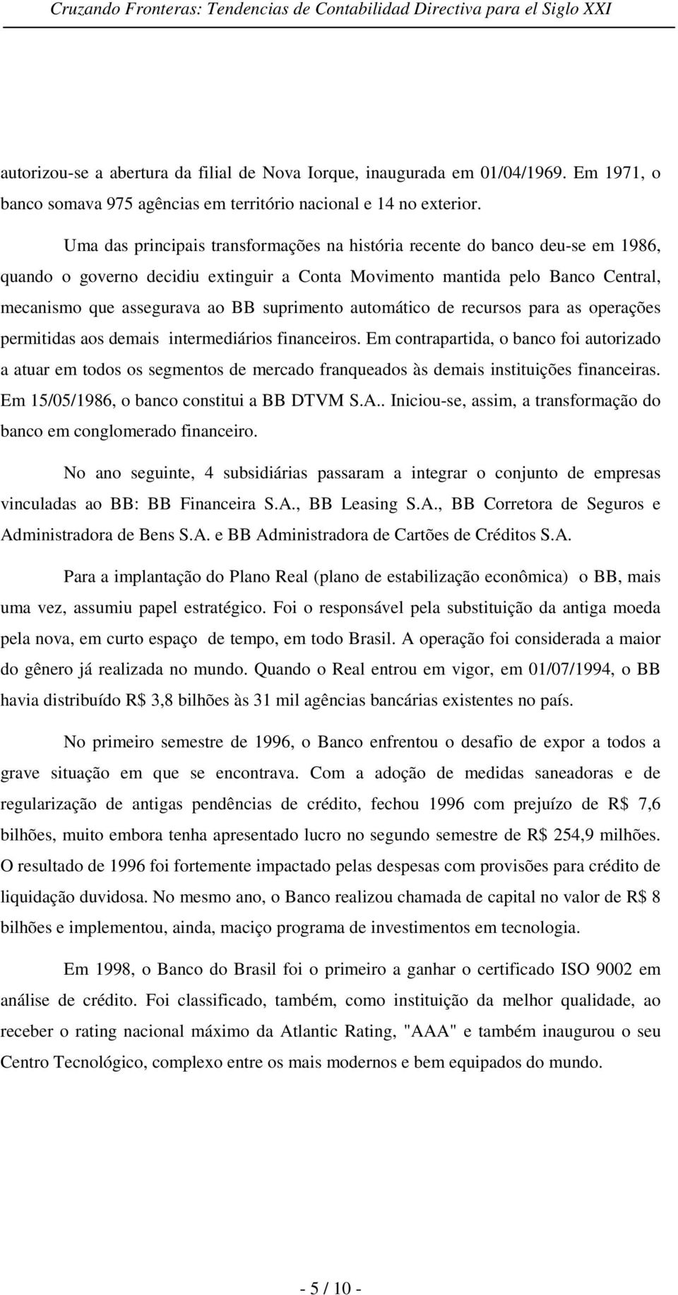 suprimento automático de recursos para as operações permitidas aos demais intermediários financeiros.