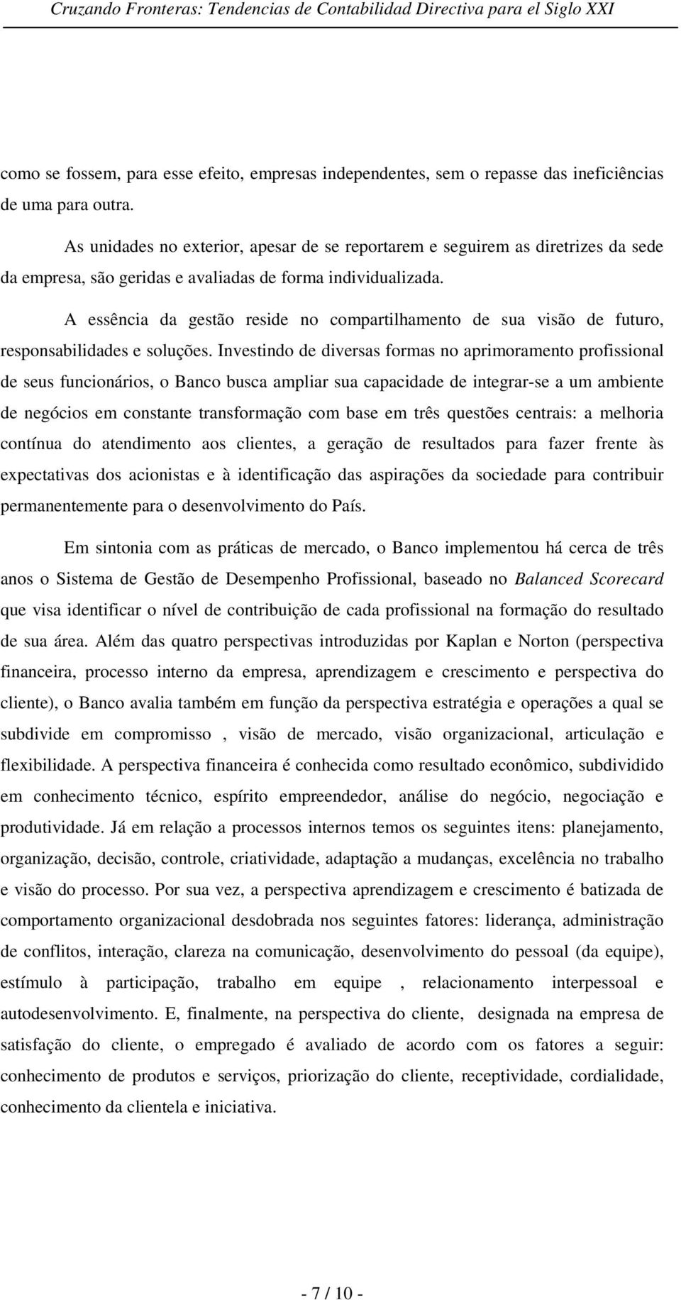 A essência da gestão reside no compartilhamento de sua visão de futuro, responsabilidades e soluções.