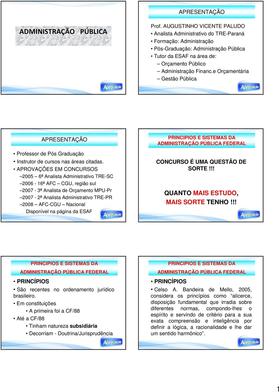 e Orçamentária Gestão Pública APRESENTAÇÃO Professor de Pós Graduação Instrutor de cursos nas áreas citadas.