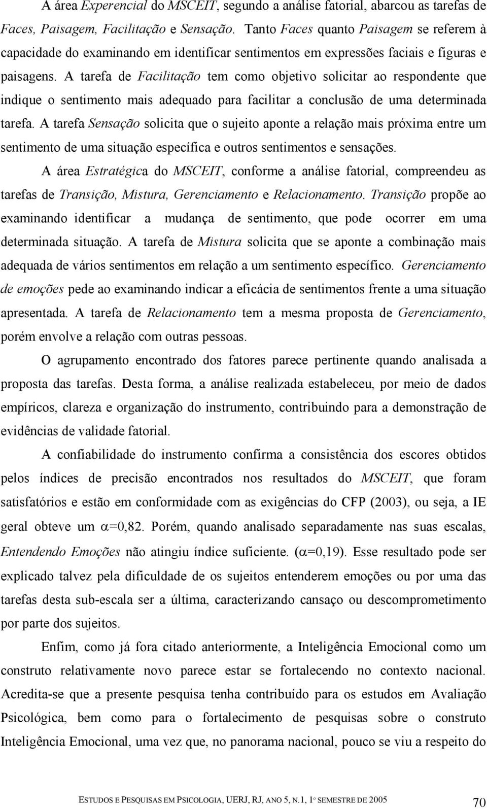 A tarefa de Facilitação tem como objetivo solicitar ao respondente que indique o sentimento mais adequado para facilitar a conclusão de uma determinada tarefa.