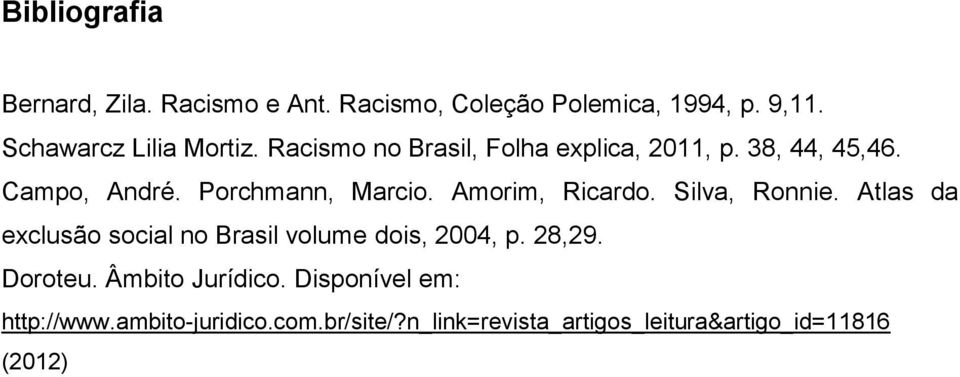 Silva, Ronnie. Atlas da exclusão social no Brasil volume dois, 2004, p. 28,29. Doroteu. Âmbito Jurídico.