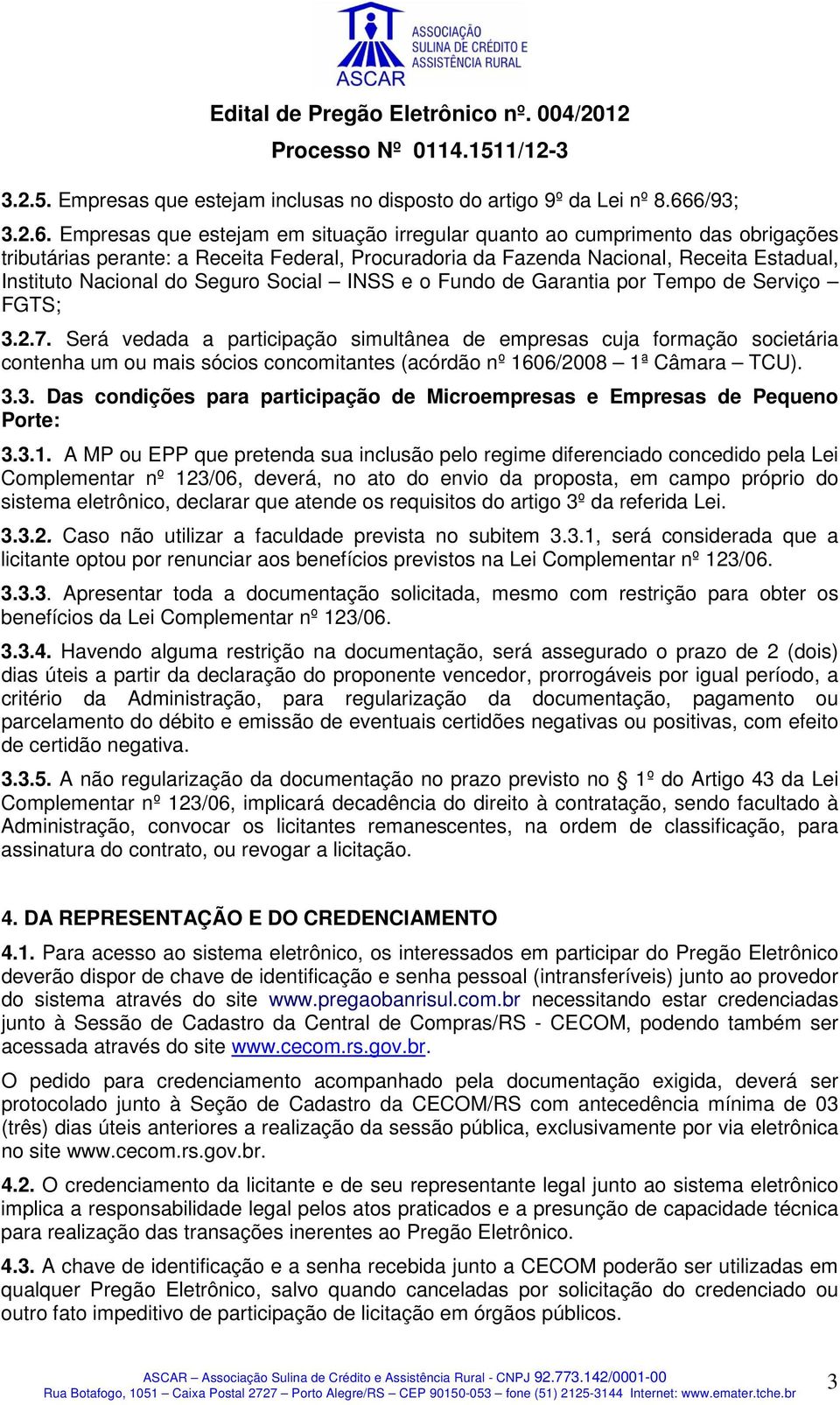 Nacional do Seguro Social INSS e o Fundo de Garantia por Tempo de Serviço FGTS; 3.2.7.
