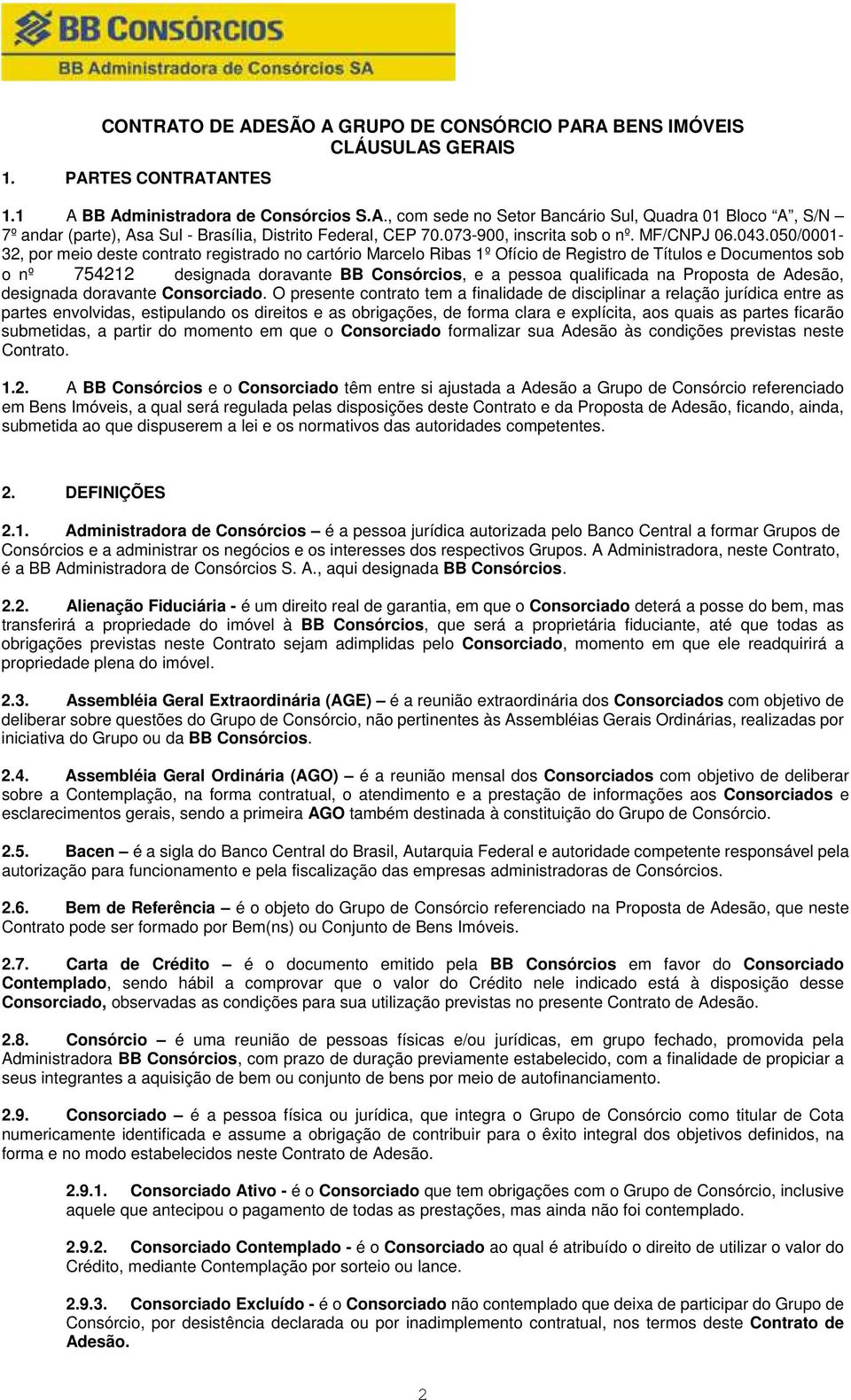 050/0001-32, por meio deste contrato registrado no cartório Marcelo Ribas 1º Ofício de Registro de Títulos e Documentos sob o nº 754212 designada doravante BB Consórcios, e a pessoa qualificada na