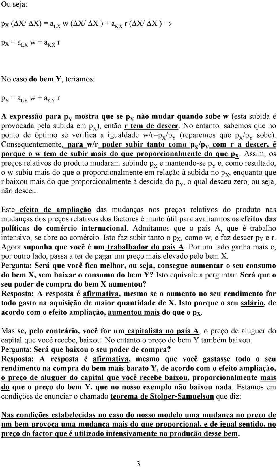 Consequentemente, para w/r poder subir tanto como p X /p Y com r a descer, é porque o w tem de subir mais do que proporcionalmente do que px.