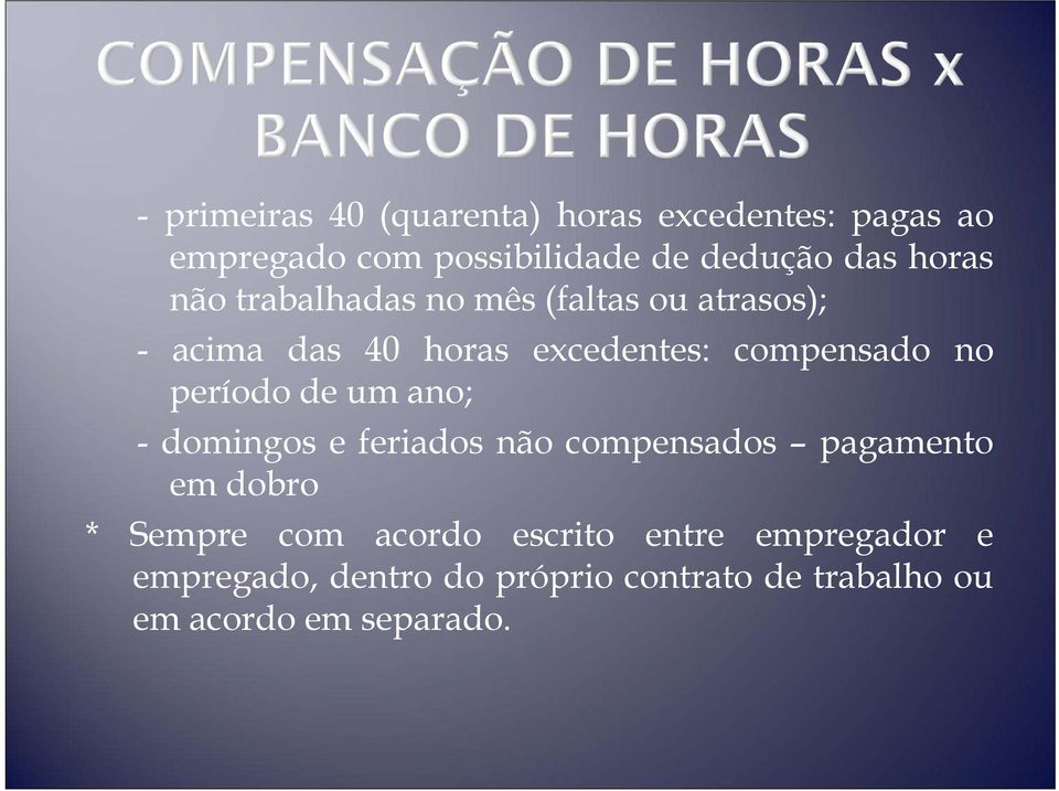 período de um ano; - domingos e feriados não compensados pagamento em dobro * Sempre com acordo