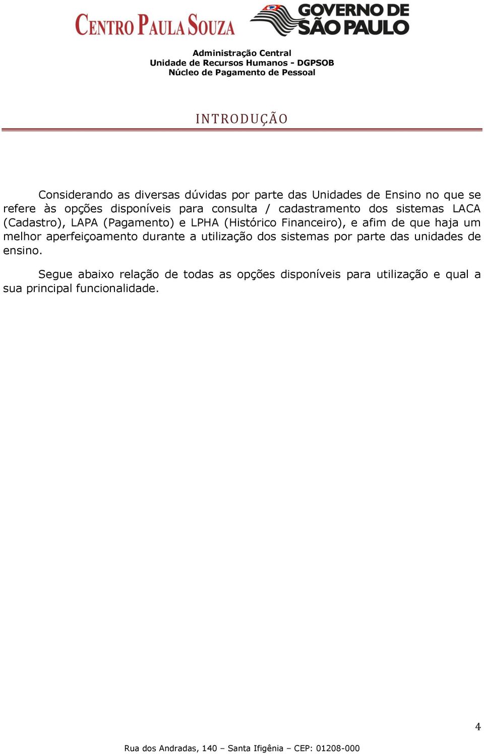 Financeiro), e afim de que haja um melhor aperfeiçoamento durante a utilização dos sistemas por parte das