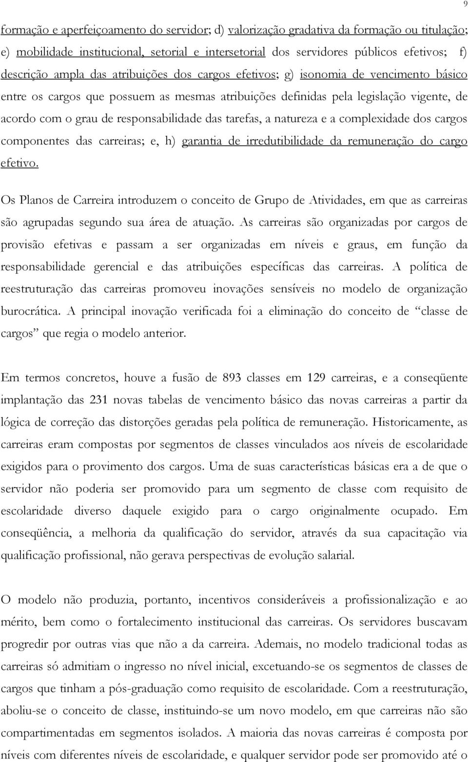 tarefas, a natureza e a complexidade dos cargos componentes das carreiras; e, h) garantia de irredutibilidade da remuneração do cargo efetivo.