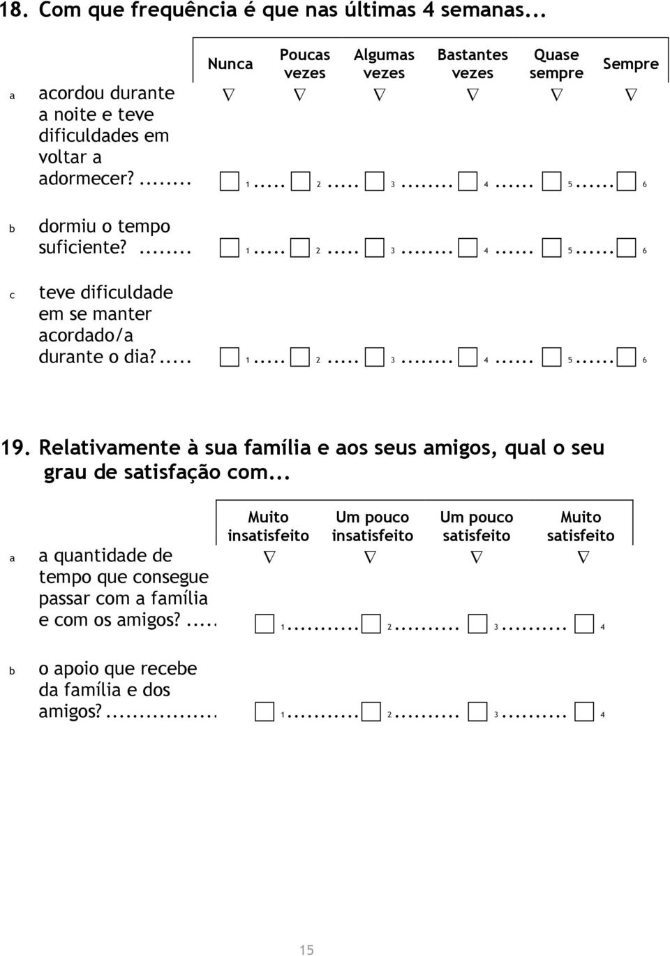 ... 1... 2... 3... 4... 5... 6 19. Reltivmente à su fmíli e os seus migos, qul o seu gru de stisfção com.