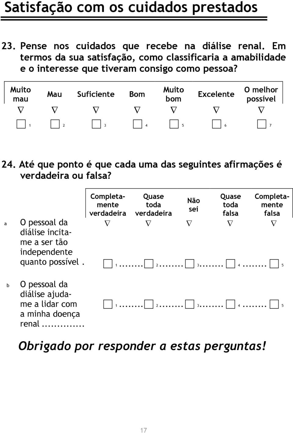 mu Mu Suficiente Bom om Excelente O melhor possível 1 2 3 4 5 6 7 24. Até que ponto é que cd um ds seguintes firmções é verddeir ou fls?