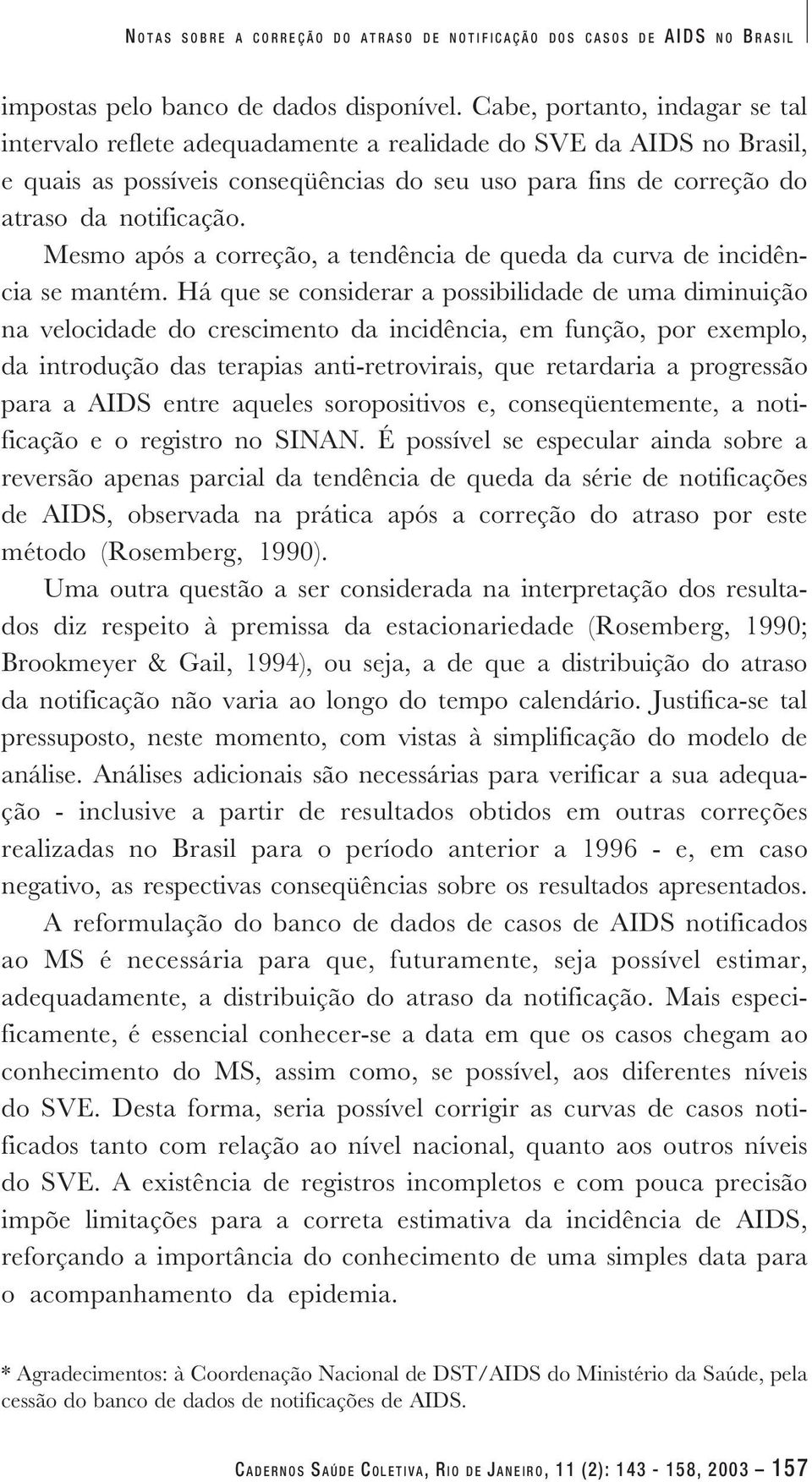 Mesmo após a correção, a tendência de queda da curva de incidência se mantém.