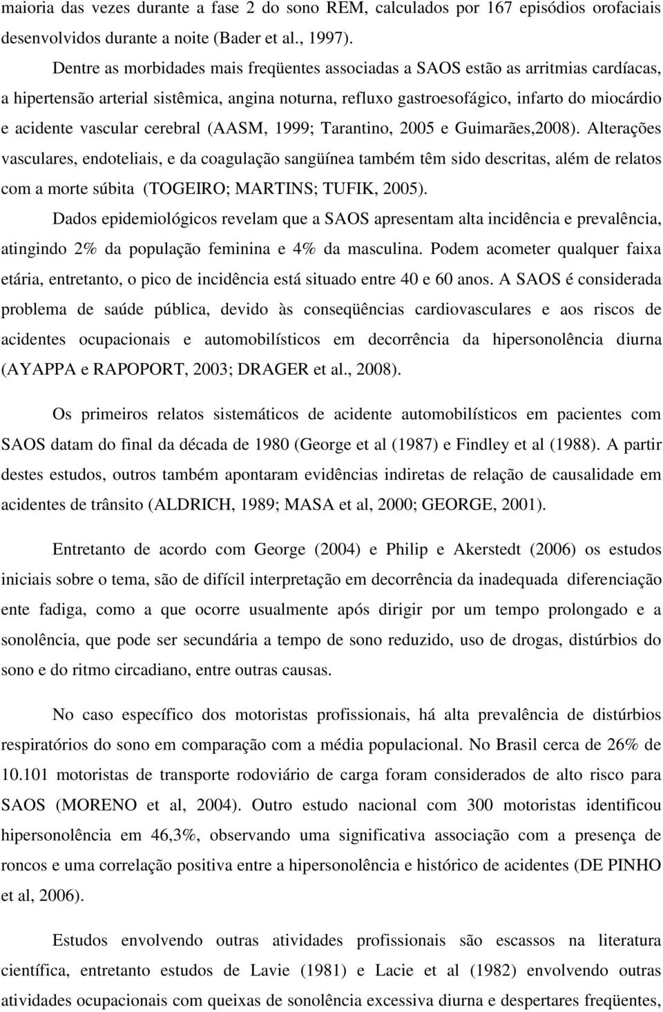 vascular cerebral (AASM, 1999; Tarantino, 2005 e Guimarães,2008).