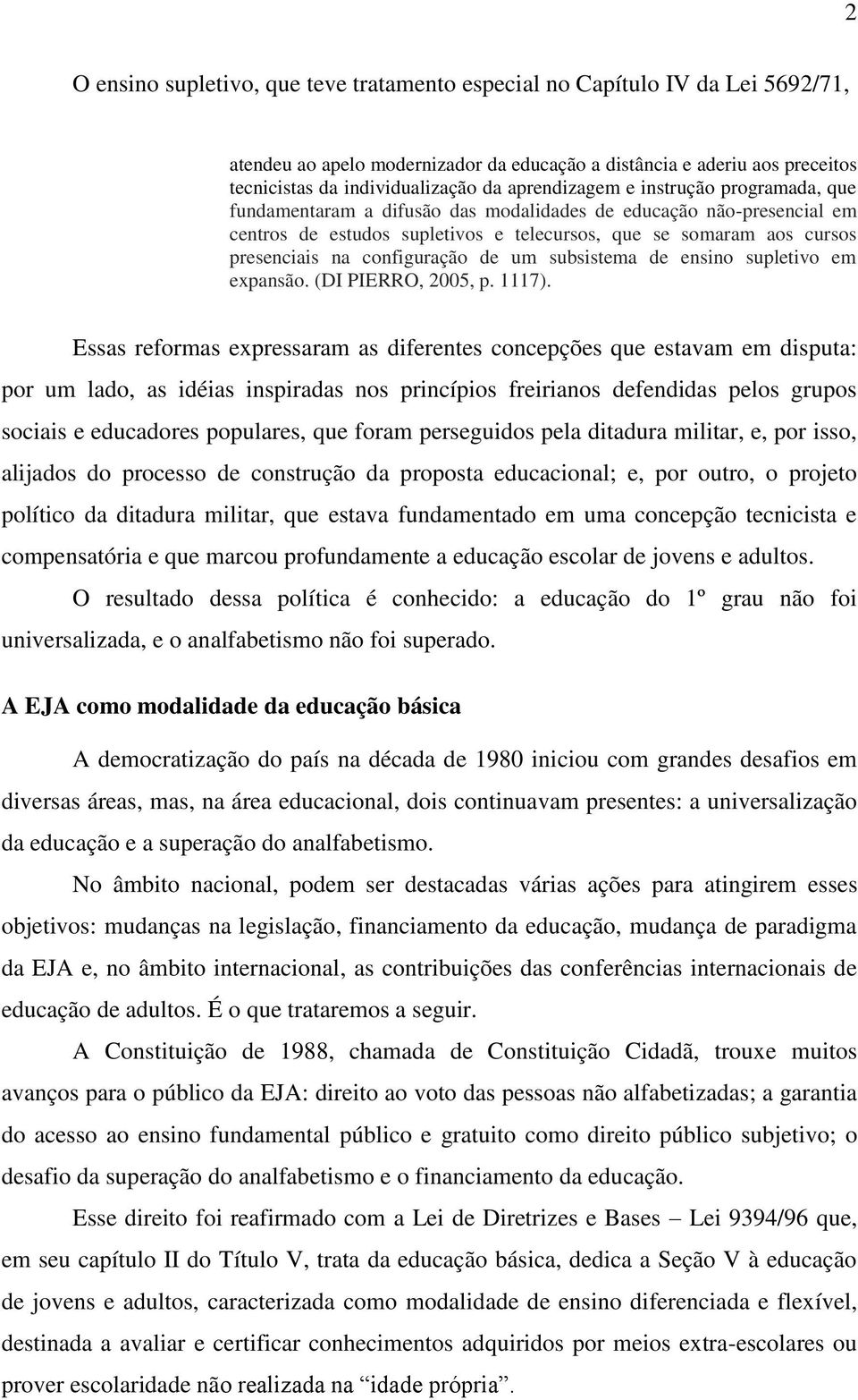 configuração de um subsistema de ensino supletivo em expansão. (DI PIERRO, 2005, p. 1117).