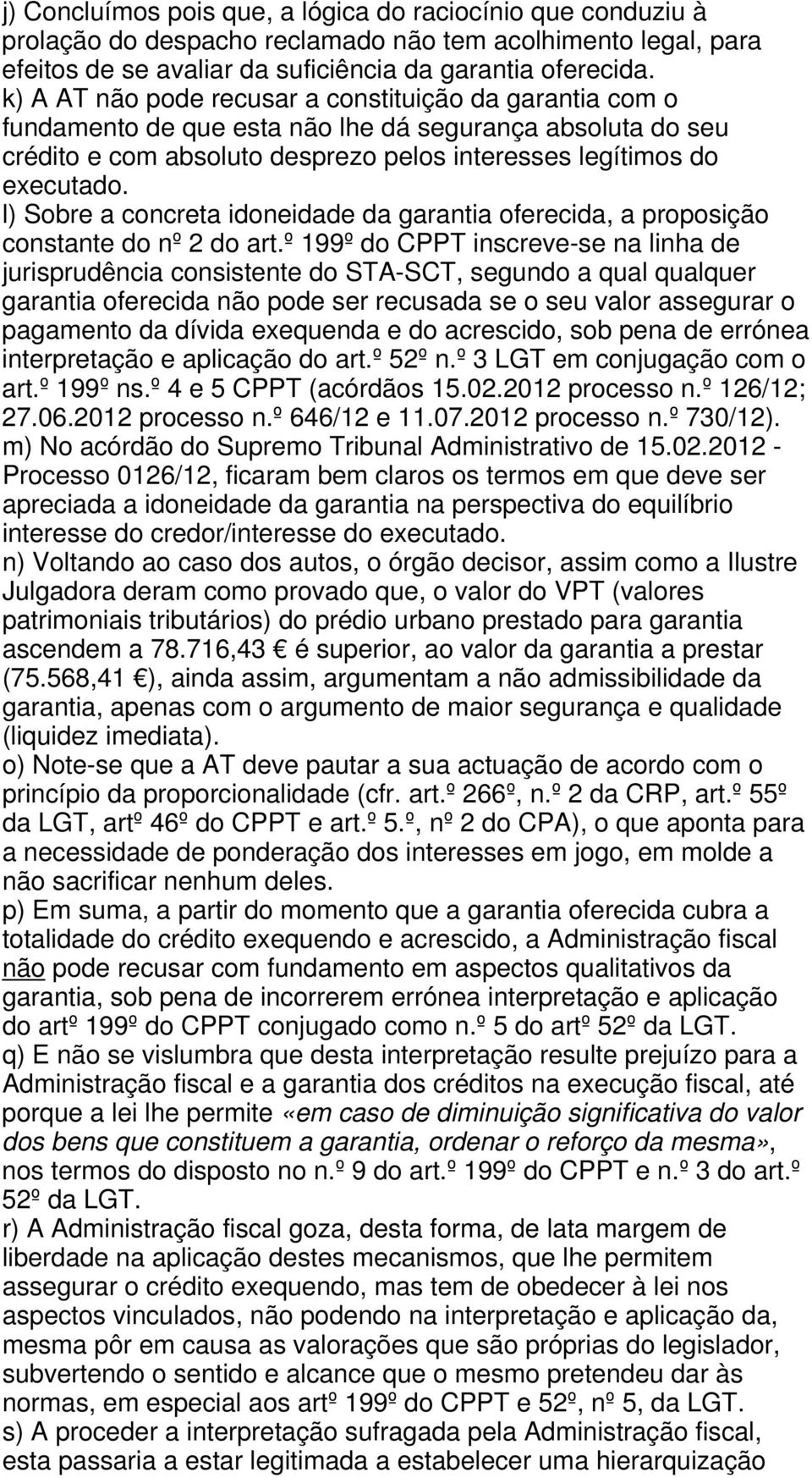 l) Sobre a concreta idoneidade da garantia oferecida, a proposição constante do nº 2 do art.