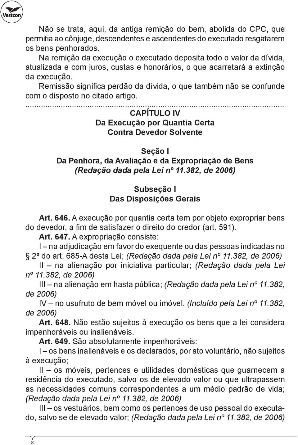 Remissão significa perdão da dívida, o que também não se confunde com o disposto no citado artigo.