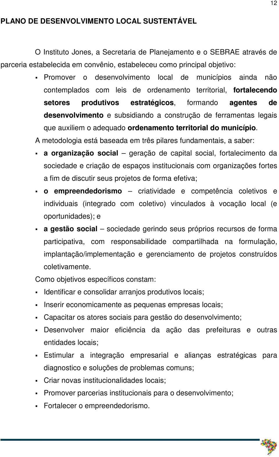 construção de ferramentas legais que auxiliem o adequado ordenamento territorial do município.