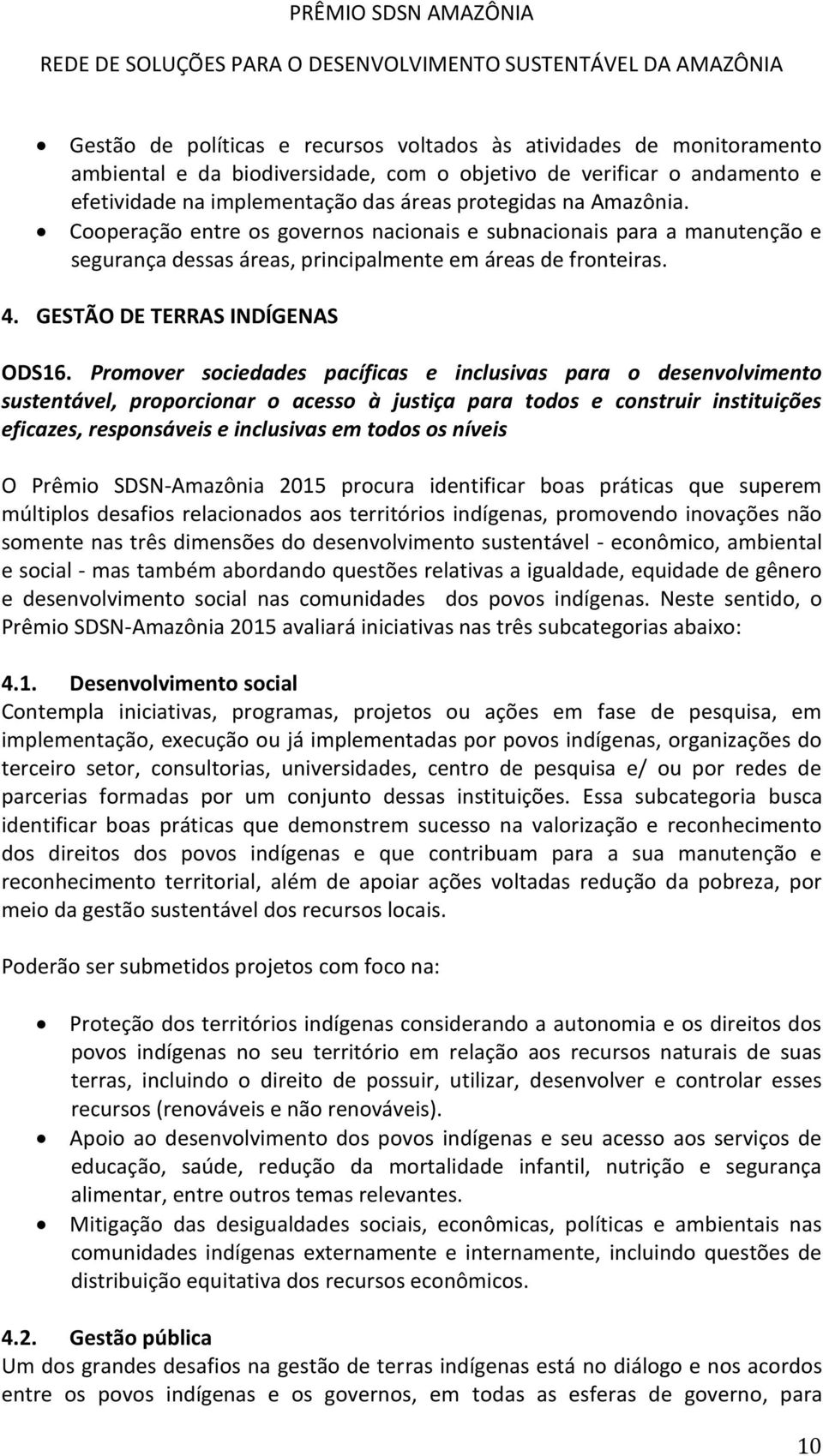 Promover sociedades pacíficas e inclusivas para o desenvolvimento sustentável, proporcionar o acesso à justiça para todos e construir instituições eficazes, responsáveis e inclusivas em todos os