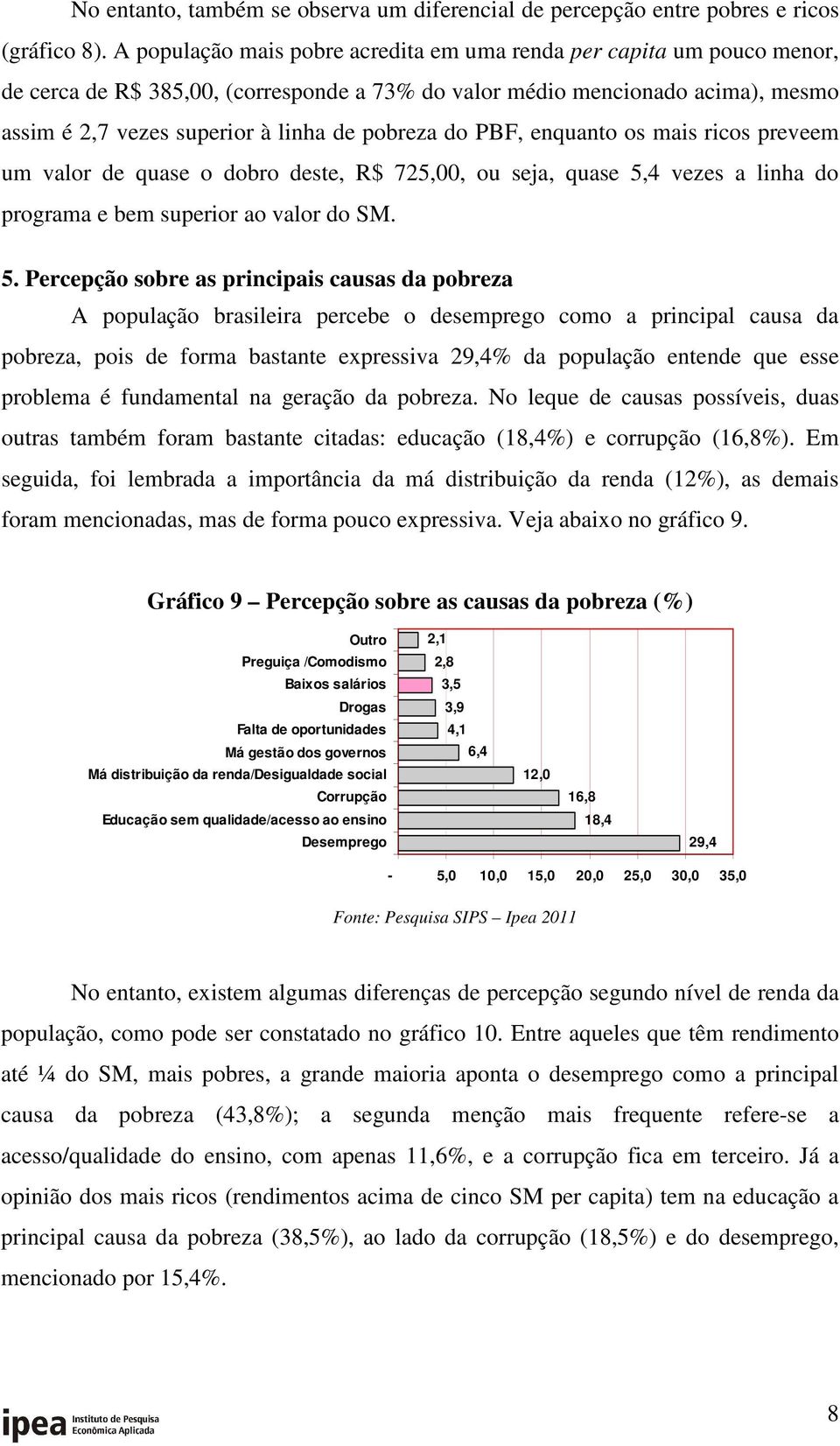 do PBF, enquanto os mais ricos preveem um valor de quase o dobro deste, R$ 725,, ou seja, quase 5,