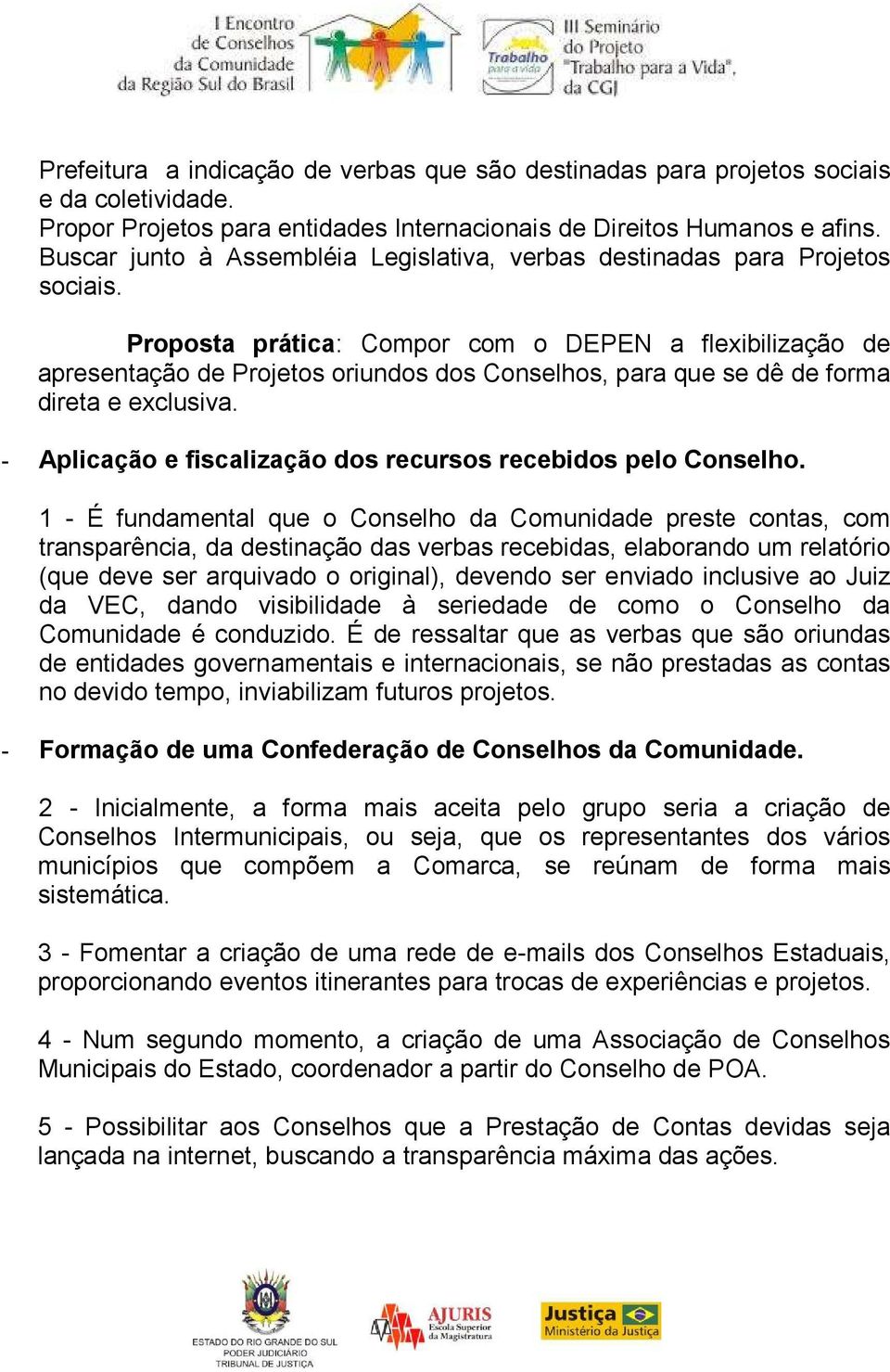 Proposta prática: Compor com o DEPEN a flexibilização de apresentação de Projetos oriundos dos Conselhos, para que se dê de forma direta e exclusiva.