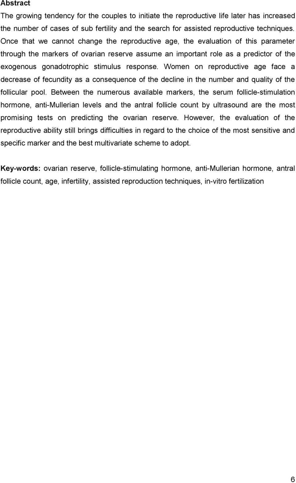 stimulus response. Women on reproductive age face a decrease of fecundity as a consequence of the decline in the number and quality of the follicular pool.