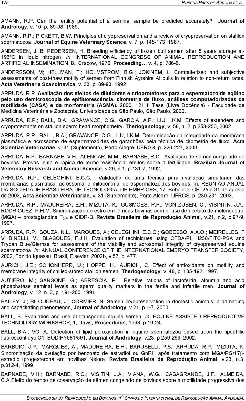 Breeding efficiency of frozen bull semen after 5 years storage at- 196ºC in liquid nitrogen. In: INTERNATIONAL CONGRESS OF ANIMAL REPRODUCTION AND ARTIFICIAL INSEMINATION, 8., Cracow, 1976.