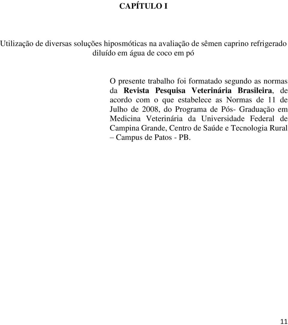 Brasileira, de acordo com o que estabelece as Normas de 11 de Julho de 2008, do Programa de Pós- Graduação em