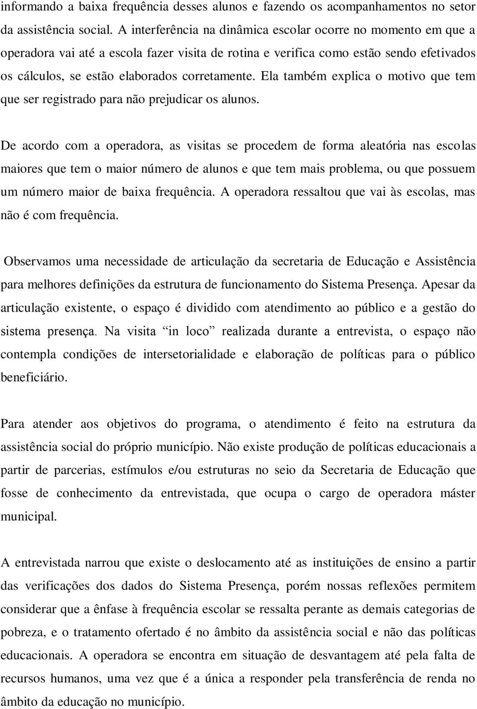 Ela também explica o motivo que tem que ser registrado para não prejudicar os alunos.