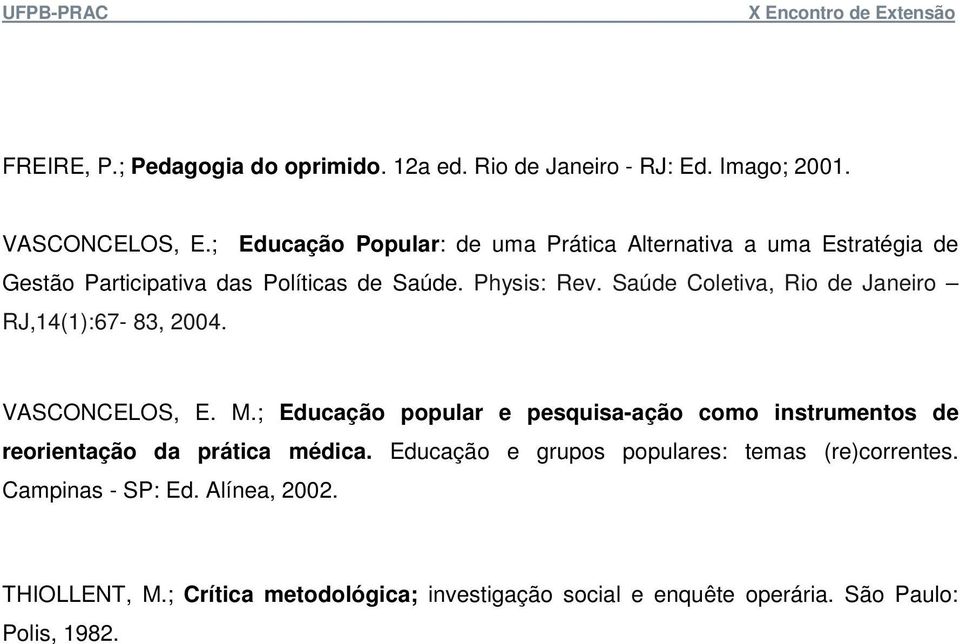 Saúde Coletiva, Rio de Janeiro RJ,14(1):67-83, 2004. VASCONCELOS, E. M.