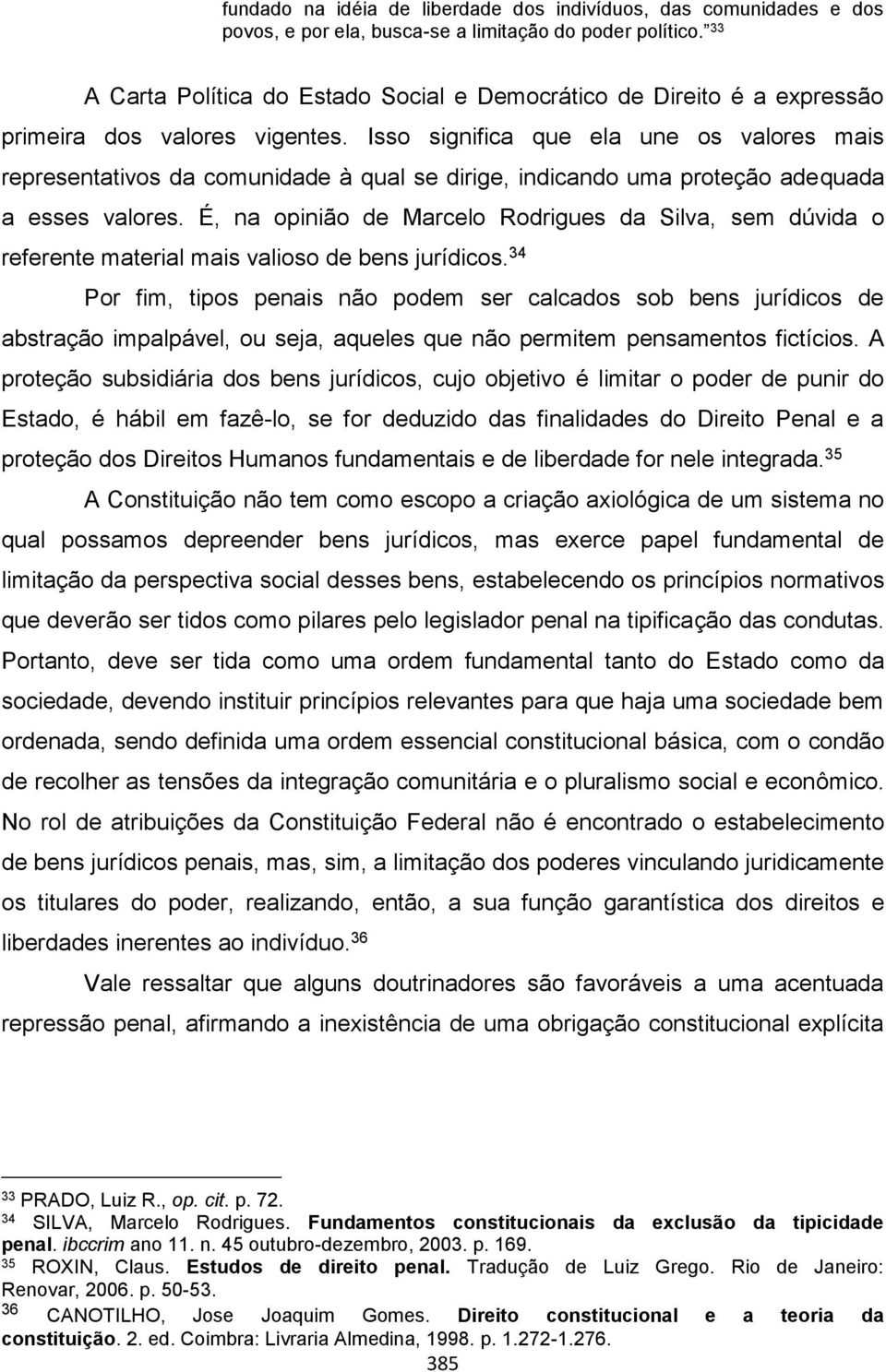 Isso significa que ela une os valores mais representativos da comunidade à qual se dirige, indicando uma proteção adequada a esses valores.