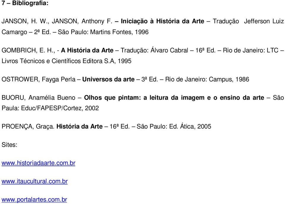 Rio de Janeiro: LTC Livros Técnicos e Científicos Editora S.A, 1995 OSTROWER, Fayga Perla Universos da arte 3ª Ed.