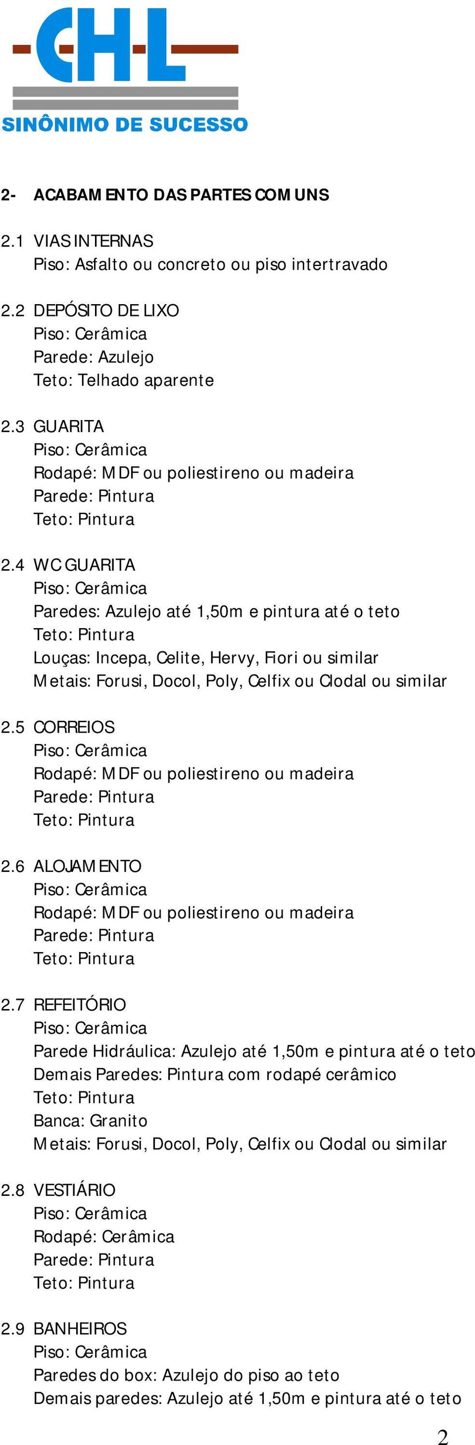 4 WC GUARITA Paredes: Azulejo até 1,50m e pintura até o teto 2.5 CORREIOS 2.6 ALOJAMENTO 2.