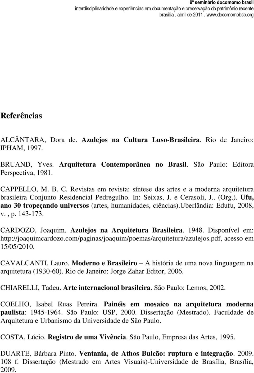 Ufu, ano 30 tropeçando universos (artes, humanidades, ciências).uberlândia: Edufu, 2008, v., p. 143-173. CARDOZO, Joaquim. Azulejos na Arquitetura Brasileira. 1948.