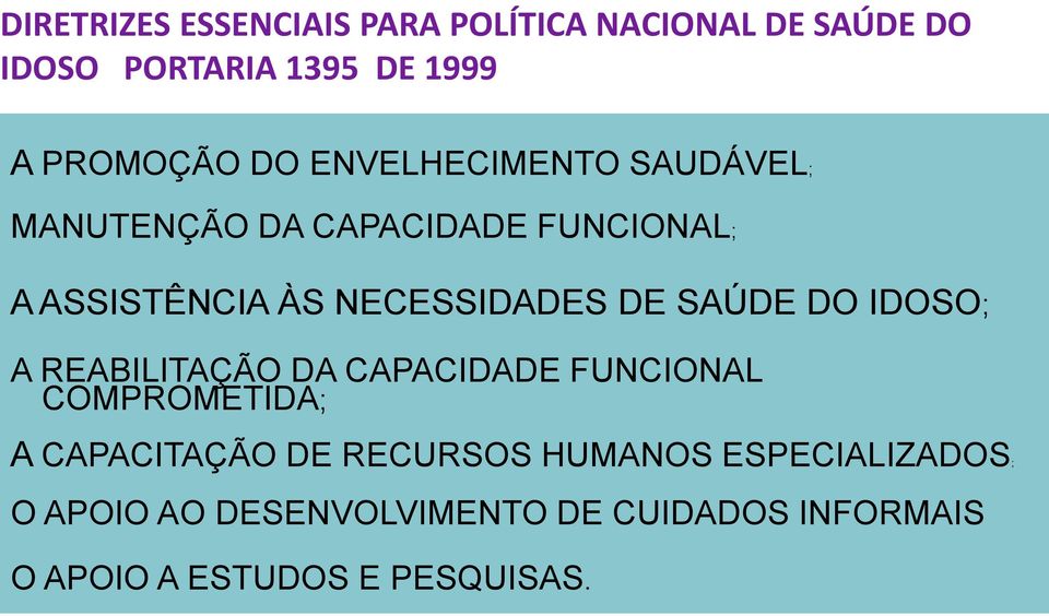 SAÚDE DO IDOSO; A REABILITAÇÃO DA CAPACIDADE FUNCIONAL COMPROMETIDA; A CAPACITAÇÃO DE RECURSOS