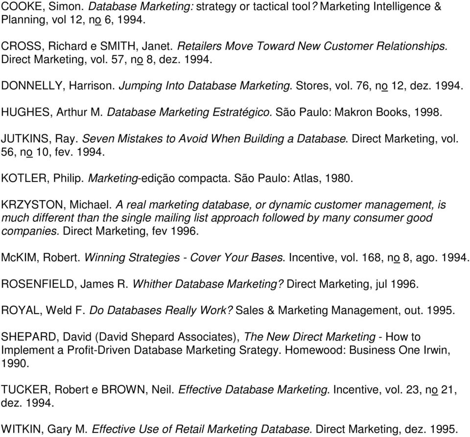 São Paulo: Makron Books, 1998. JUTKINS, Ray. Seven Mistakes to Avoid When Building a Database. Direct Marketing, vol. 56, no 10, fev. 1994. KOTLER, Philip. Marketing-edição compacta.