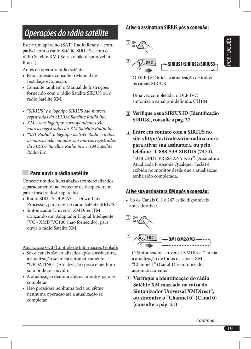 Uma vez completada, o DLP JVC sintoniza o canal pré-definido, CH184. SIRIUS e o logotipo SIRIUS são marcas registradas da SIRIUS Satellite Radio Inc.