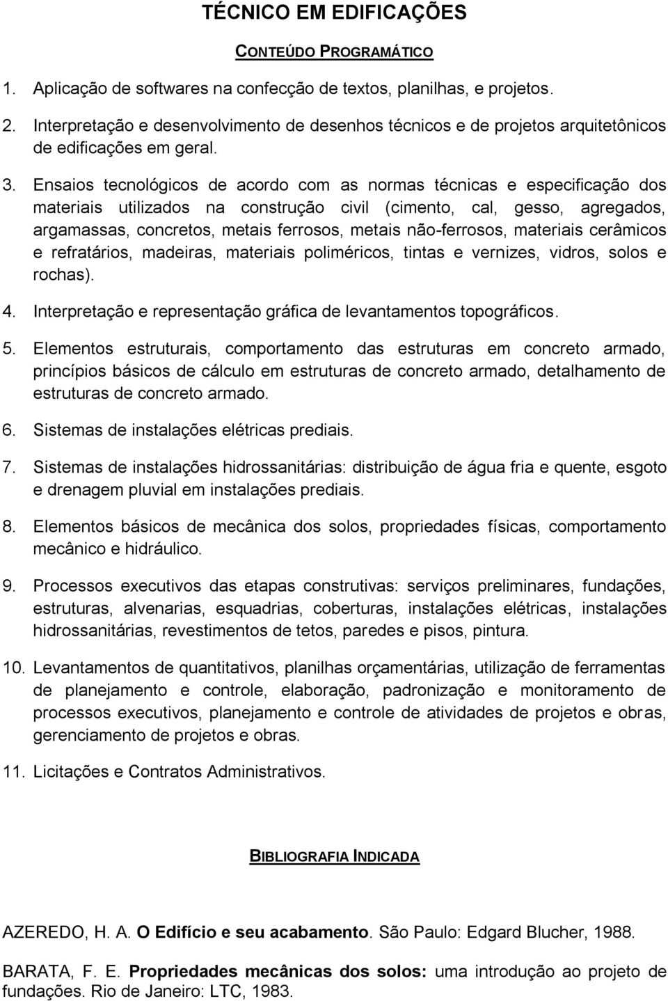 Ensaios tecnológicos de acordo com as normas técnicas e especificação dos materiais utilizados na construção civil (cimento, cal, gesso, agregados, argamassas, concretos, metais ferrosos, metais