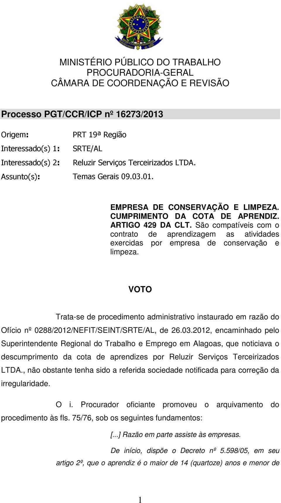 VOTO Trata-se de procedimento administrativo instaurado em razão do Ofício nº 0288/2012/NEFIT/SEINT/SRTE/AL, de 26.03.