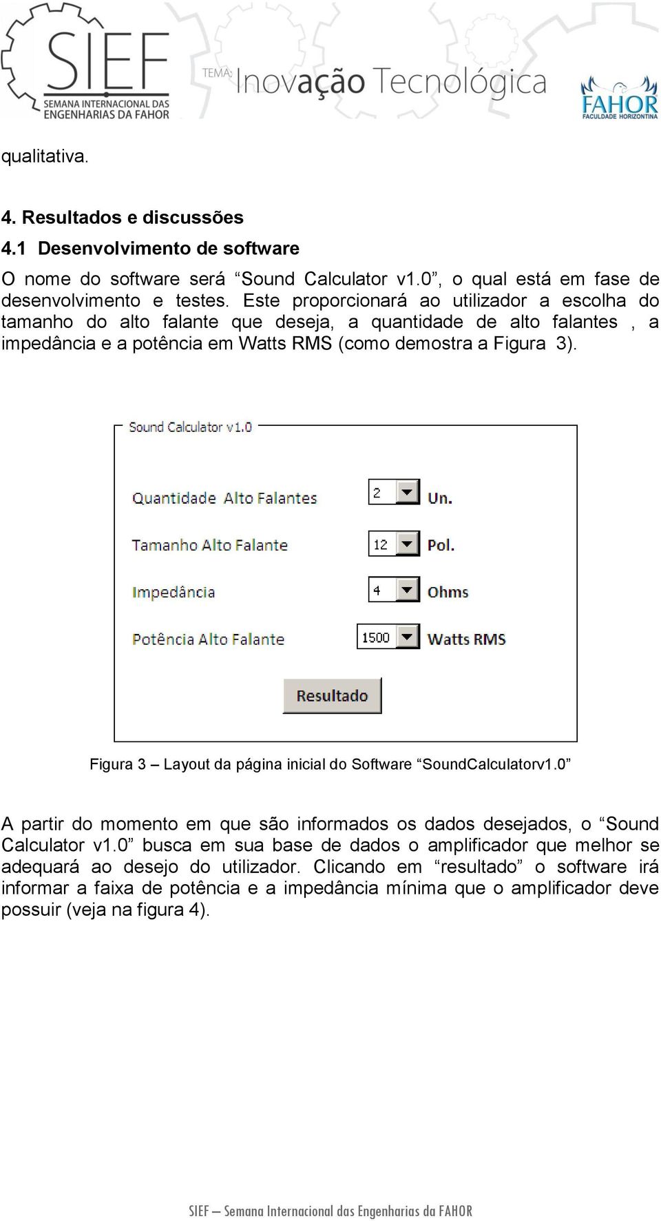 Figura 3 Layout da página inicial do Software SoundCalculatorv1.0 A partir do momento em que são informados os dados desejados, o Sound Calculator v1.