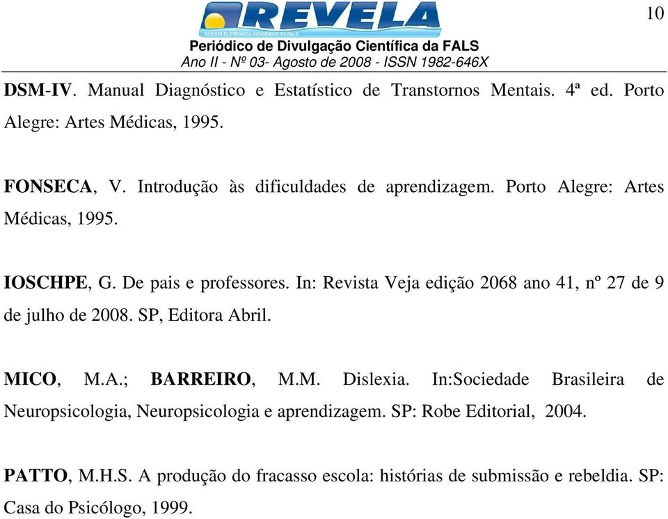 In: Revista Veja edição 2068 ano 41, nº 27 de 9 de julho de 2008. SP, Editora Abril. MICO, M.A.; BARREIRO, M.M. Dislexia.