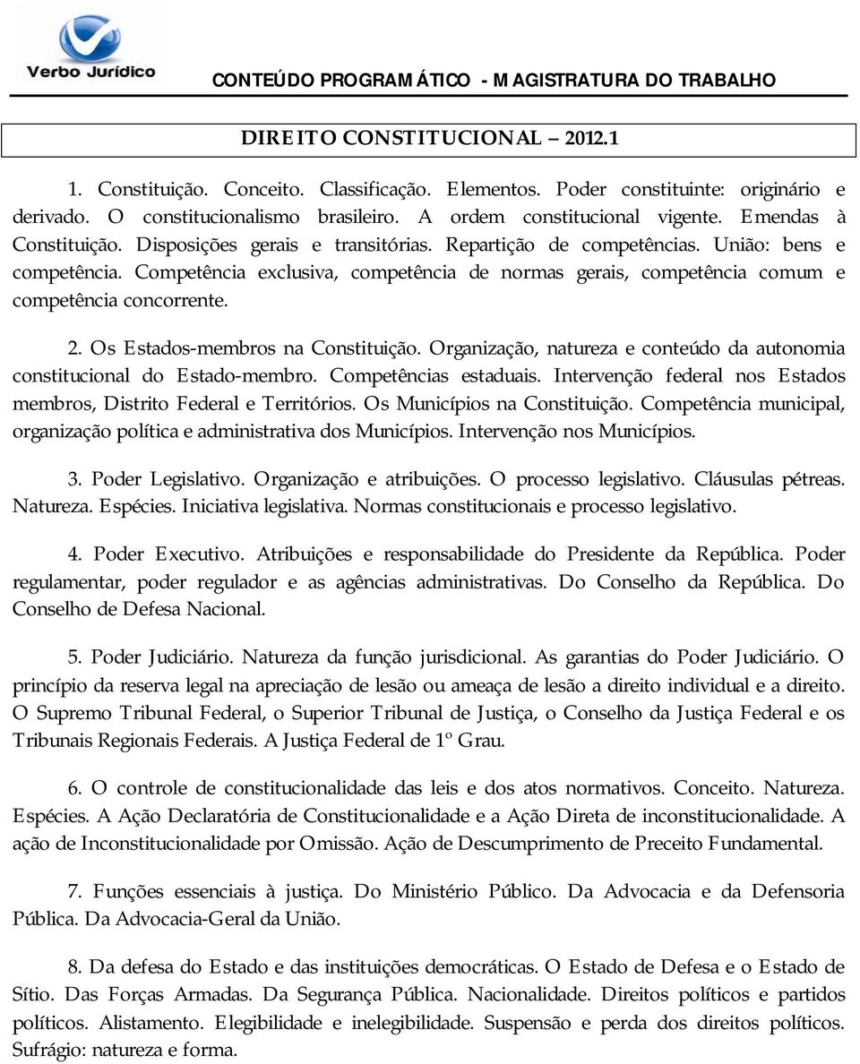 Competência exclusiva, competência de normas gerais, competência comum e competência concorrente. 2. Os Estados-membros na Constituição.