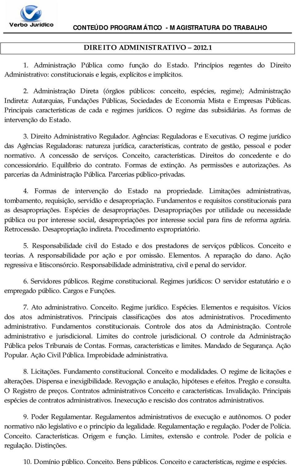 O regime jurídico das Agências Reguladoras: natureza jurídica, características, contrato de gestão, pessoal e poder normativo. A concessão de serviços. Conceito, características.