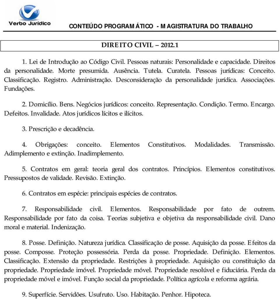 Condição. Termo. Encargo. Defeitos. Invalidade. Atos jurídicos lícitos e ilícitos. 3. Prescrição e decadência. 4. Obrigações: conceito. Elementos Constitutivos. Modalidades. Transmissão.