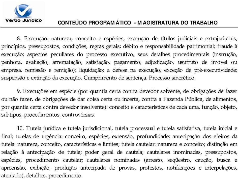 remissão e remição); liquidação; a defesa na execução, exceção de pré-executividade; suspensão e extinção da execução. Cumprimento de sentença. Processo sincrético. 9.